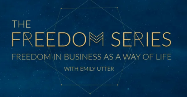 You are currently viewing Emily Utter – The Freedom Series, Freedom in Business as a Way of Life
